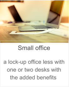 Small office  a lock-up office less with one or two desks with the added benefits 